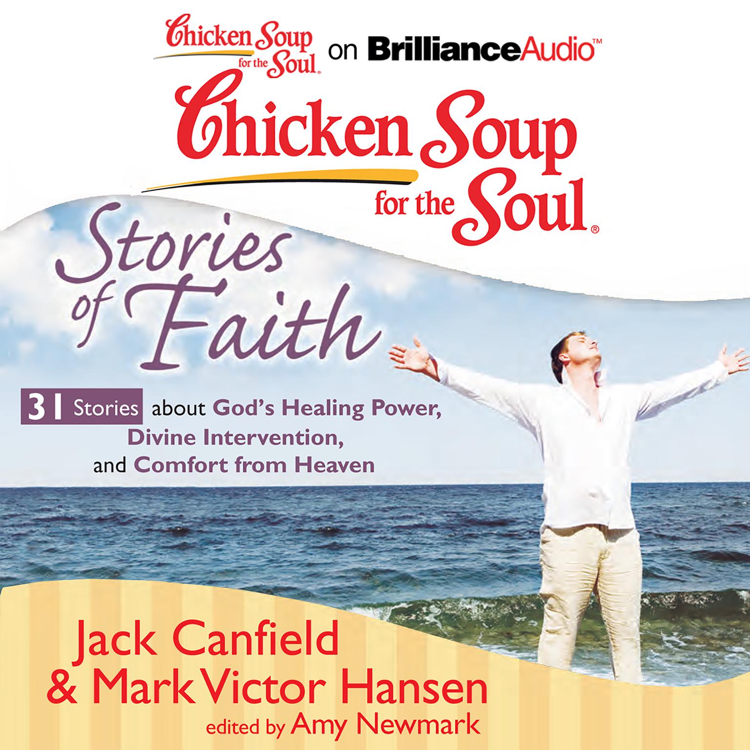 Chicken Soup for the Soul: Stories of Faith - 31 Stories about Gods Healing Power, Divine Intervention, and Comfort from Heaven Audiobook, by Jack Canfield