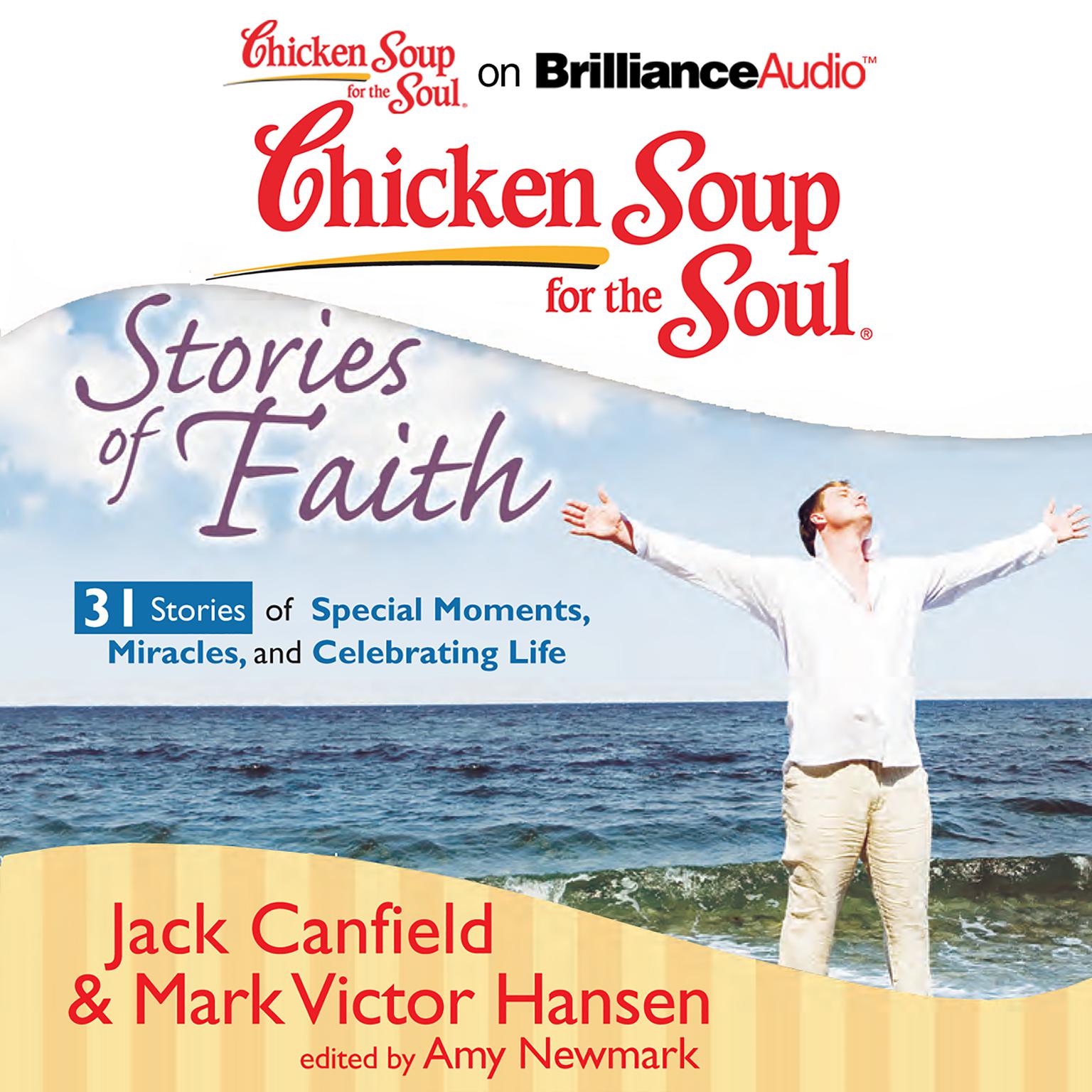Chicken Soup for the Soul: Stories of Faith - 31 Stories of Special Moments, Miracles, and Celebrating Life Audiobook, by Jack Canfield