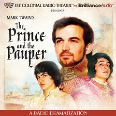 Mark Twain's The Prince and the Pauper: A Radio Dramatization Audiobook, by Mark Twain