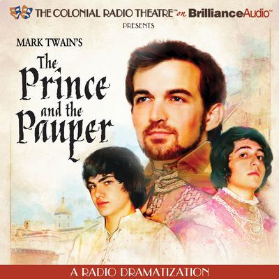 Mark Twains The Prince and the Pauper: A Radio Dramatization Audiobook, by Mark Twain