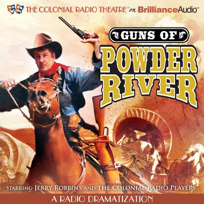 Guns of Powder River: A Radio Dramatization Audiobook, by Jerry Robbins