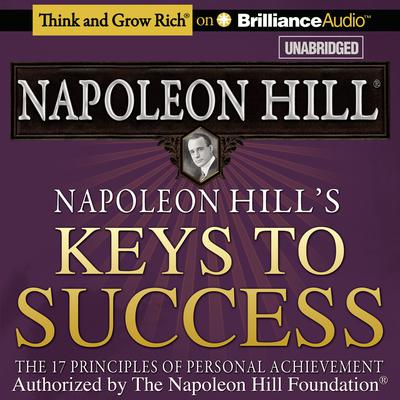 Napoleon Hills Keys to Success: The 17 Principles of Personal Achievement Audiobook, by Napoleon Hill