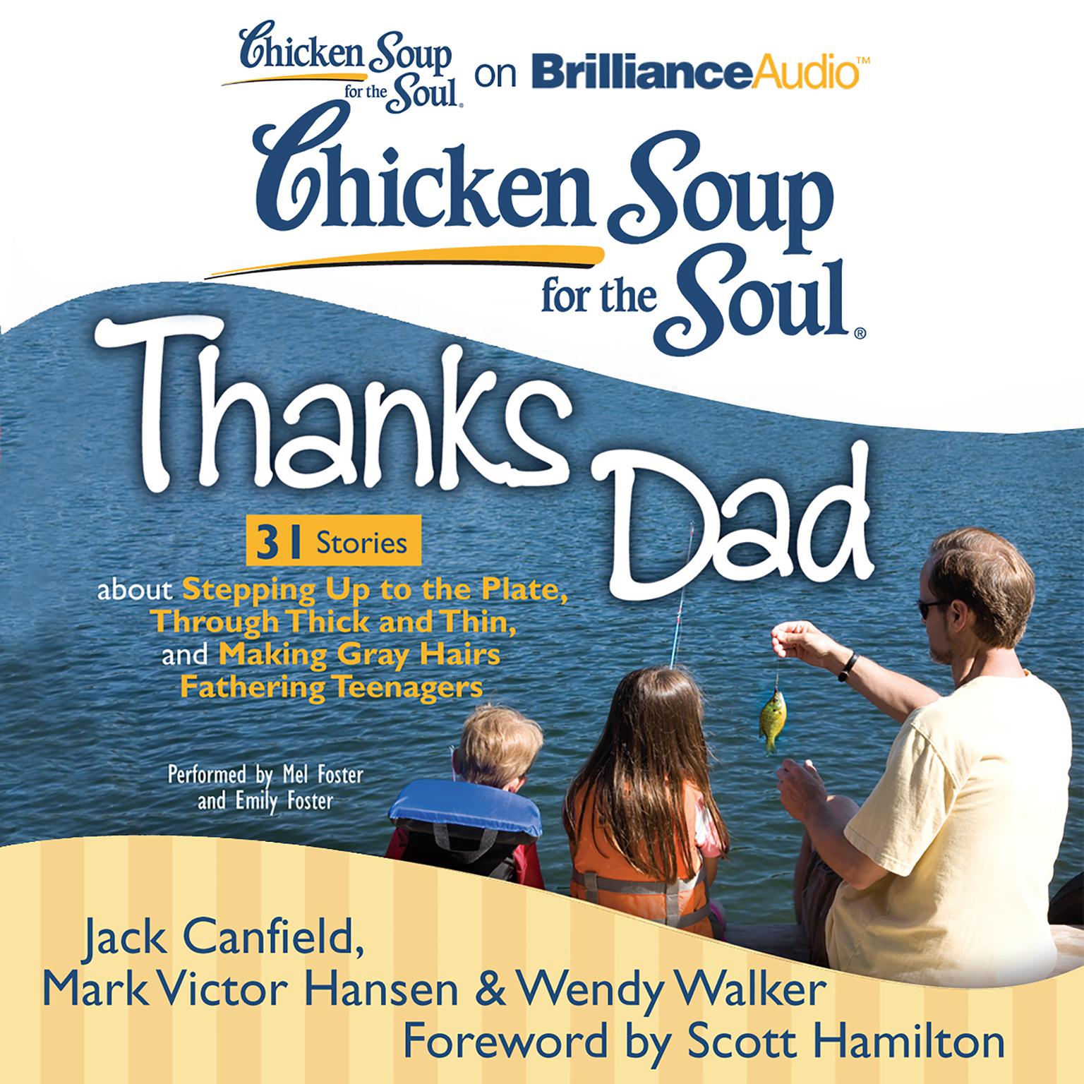 Chicken Soup for the Soul: Thanks Dad - 31 Stories about Stepping Up to the Plate, Through Thick and Thin, and Making Gray Hairs Fathering Teenagers Audiobook, by Jack Canfield
