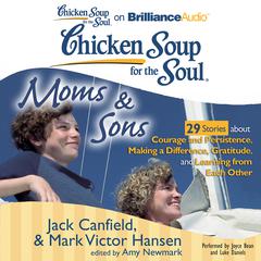 Chicken Soup for the Soul: Moms & Sons - 29 Stories about Courage and Persistence, Making a Difference, Gratitude, and Learning from Each Other Audiobook, by Jack Canfield