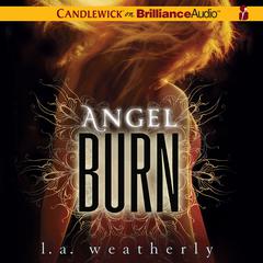 Angel Burn Audiobook, by L. A. Weatherly