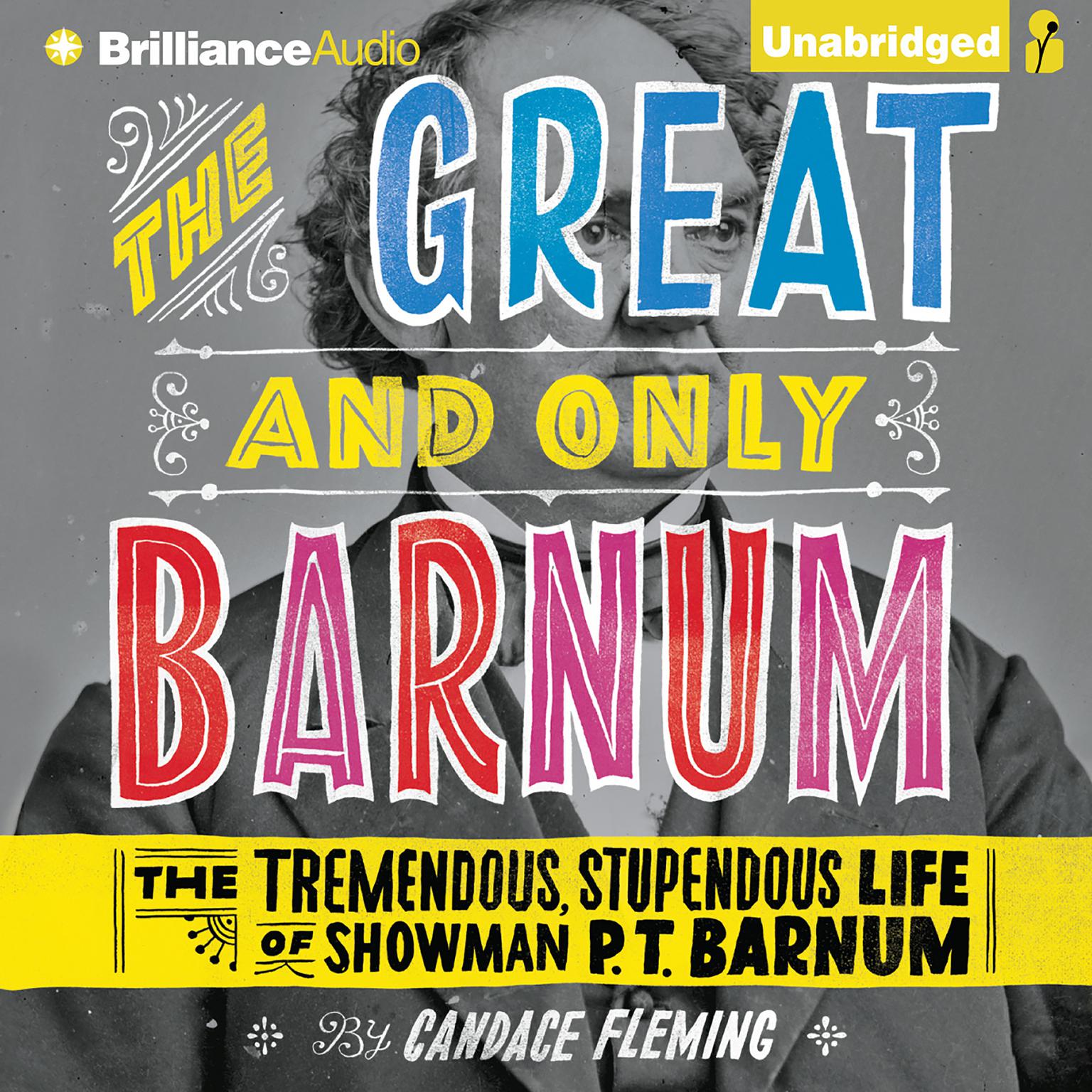 The Great and Only Barnum: The Tremendous, Stupendous Life of Showman P. T. Barnum Audiobook, by Candace Fleming