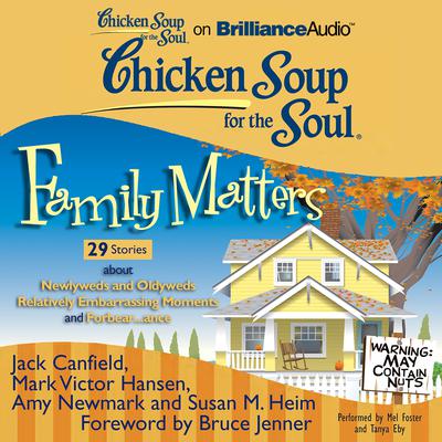 Chicken Soup for the Soul: Family Matters - 29 Stories about Newlyweds and Oldyweds, Relatively Embarrassing Moments, and Forbea Audiobook, by Jack Canfield