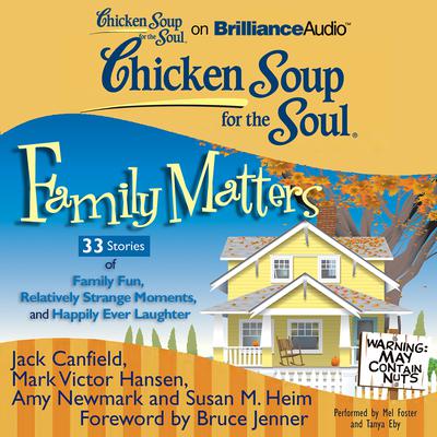 Chicken Soup for the Soul: Family Matters - 33 Stories of Family Fun, Relatively Strange Moments, and Happily Ever Laughter Audiobook, by Jack Canfield