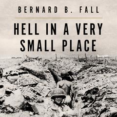 Hell In A Very Small Place: The Siege Of Dien Bien Phu Audiobook, by Bernard B. Fall