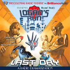 William F. Nolan's Logan's Run - Last Day: A Radio Dramatization Audiobook, by Paul J. Salamoff