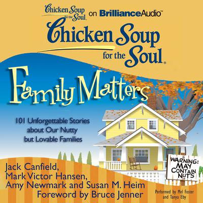 Chicken Soup for the Soul: Family Matters: 101 Unforgettable Stories about Our Nutty but Lovable Families Audiobook, by Jack Canfield