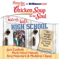 Chicken Soup for the Soul: Teens Talk High School: 101 Stories of Life, Love, and Learning for Older Teens Audiobook, by Jack Canfield