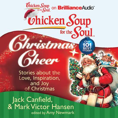 Chicken Soup for the Soul: Christmas Cheer: 101 Stories about the Love, Inspiration, and Joy of Christmas Audiobook, by 