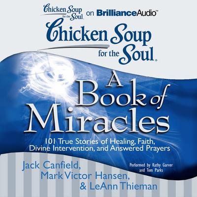Chicken Soup for the Soul: A Book of Miracles: 101 True Stories of Healing, Faith, Divine Intervention, and Answered Prayers Audiobook, by 