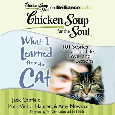 Chicken Soup for the Soul: What I Learned from the Cat: 101 Stories about Life, Love, and Lessons Audiobook, by 