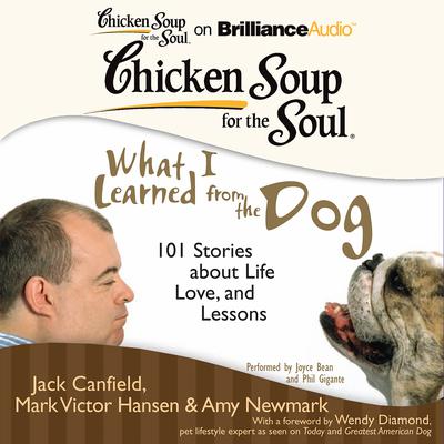 Chicken Soup for the Soul: What I Learned from the Dog: 101 Stories about Life, Love, and Lessons Audiobook, by Jack Canfield