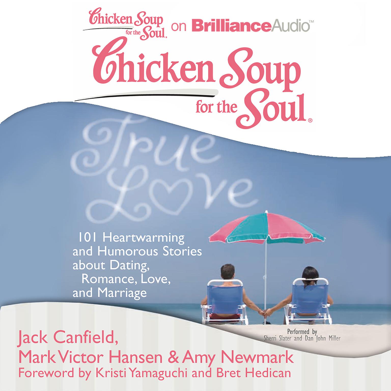 Chicken Soup for the Soul: True Love: 101 Heartwarming and Humorous Stories about Dating, Romance, Love, and Marriage Audiobook, by Jack Canfield