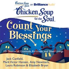 Chicken Soup for the Soul: Count Your Blessings: 101 Stories of Gratitude, Fortitude, and Silver Linings Audiobook, by Jack Canfield