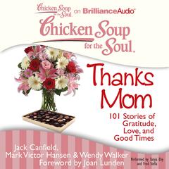 Chicken Soup for the Soul: Thanks Mom: 101 Stories of Gratitude, Love, and Good Times Audiobook, by Jack Canfield