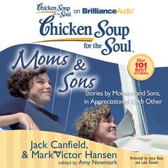 Chicken Soup for the Soul: Moms & Sons: Stories by Mothers and Sons, in Appreciation of Each Other Audiobook, by Jack Canfield
