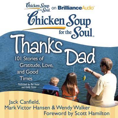 Chicken Soup for the Soul: Thanks Dad: 101 Stories of Gratitude, Love, and Good Times Audiobook, by Jack Canfield