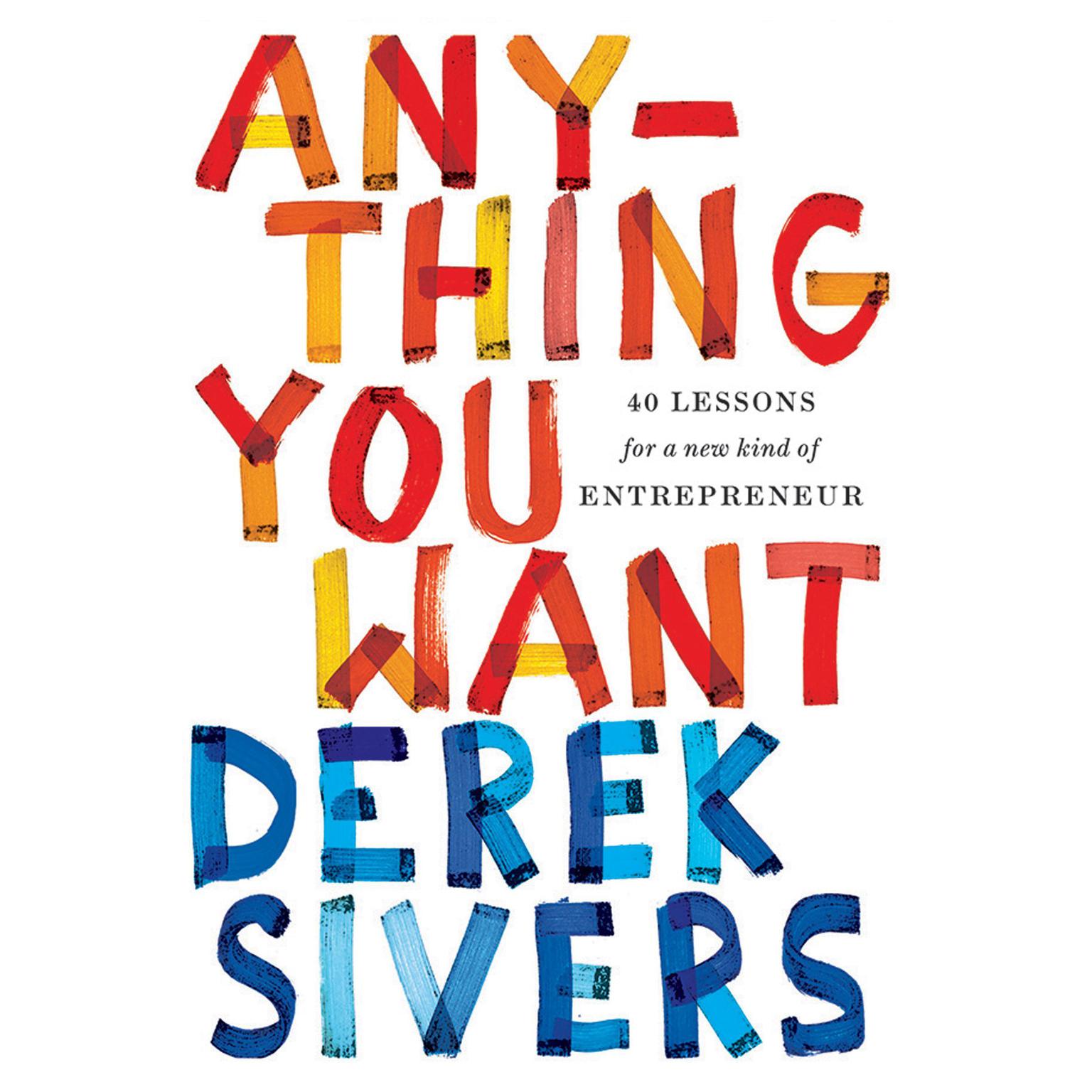 Anything You Want: 40 Lessons for a New Kind of Entrepreneur Audiobook, by Derek Sivers