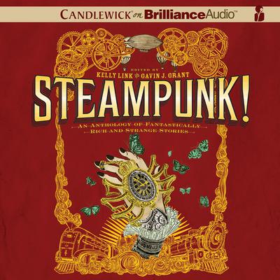 Steampunk!: An Anthology of Fantastically Rich and Strange Stories Audiobook, by various authors