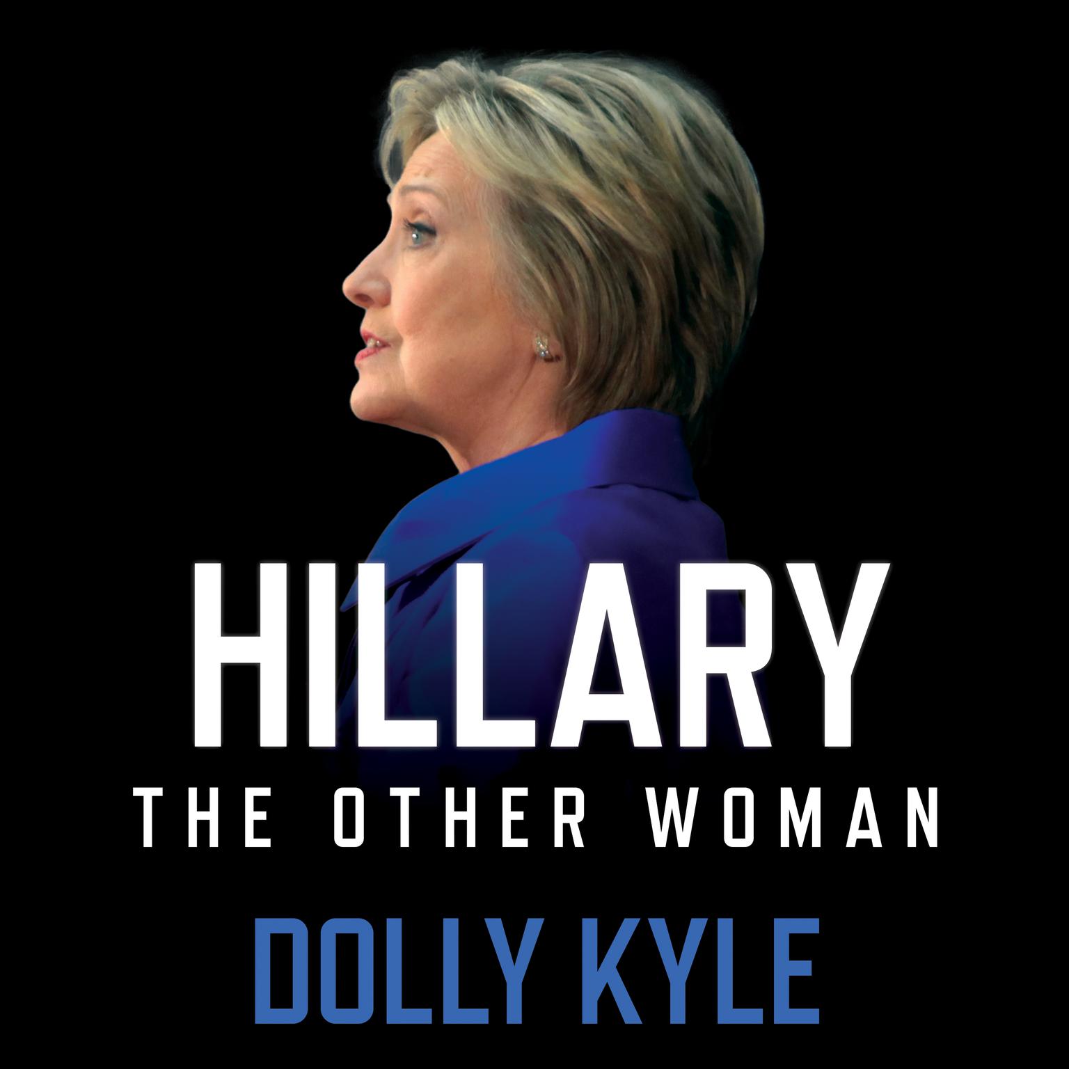 Hillary the Other Woman: A Political Memoir Audiobook, by Dolly Kyle