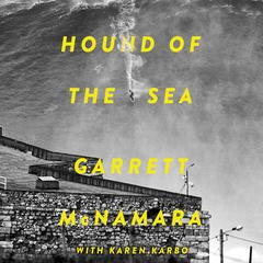 Hound of the Sea: Wild Man. Wild Waves. Wild Wisdom. Audiobook, by Garrett McNamara