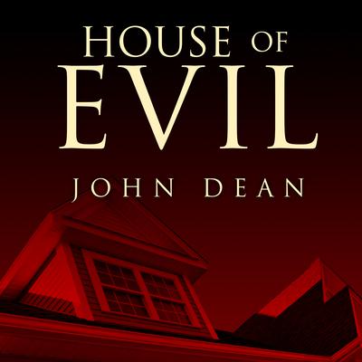 House of Evil: The Indiana Torture Slaying Audiobook, by John Dean