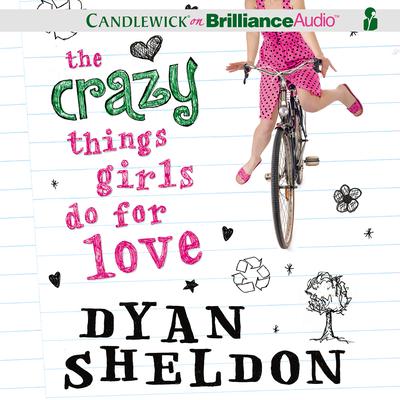 The Crazy Things Girls Do for Love Audiobook, by Dyan Sheldon