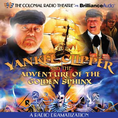 Yankee Clipper and the Adventure of the Golden Sphinx: A Radio Dramatization Audiobook, by Jerry Robbins