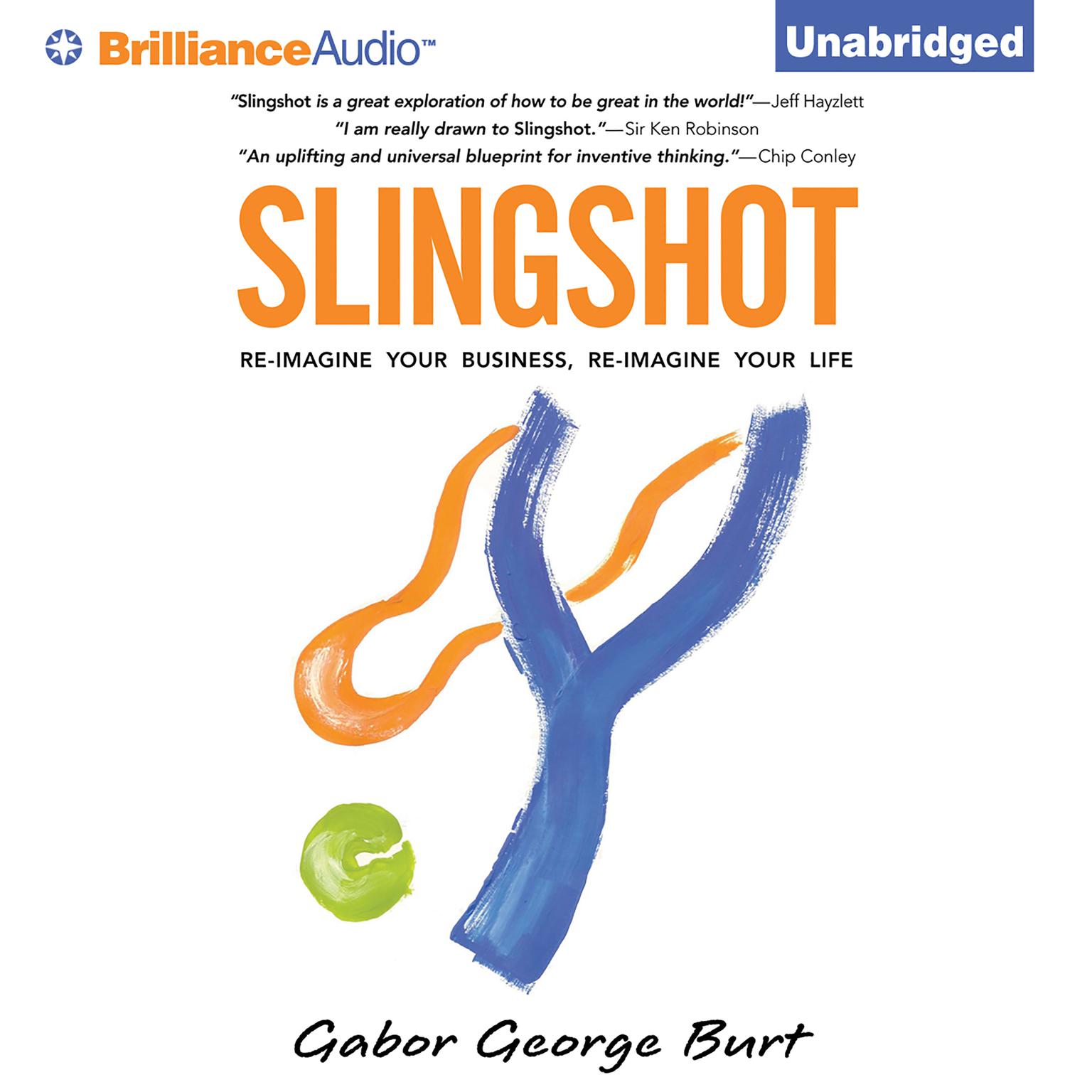 Slingshot: Re-Imagine Your Business, Re-Imagine Your Life Audiobook, by Gabor George Burt