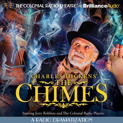 Charles Dickens' The Chimes: A Radio Dramatization Audiobook, by Jerry Robbins