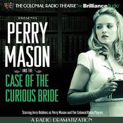 Perry Mason and the Case of the Curious Bride: A Radio Dramatization Audiobook, by Erle Stanley Gardner