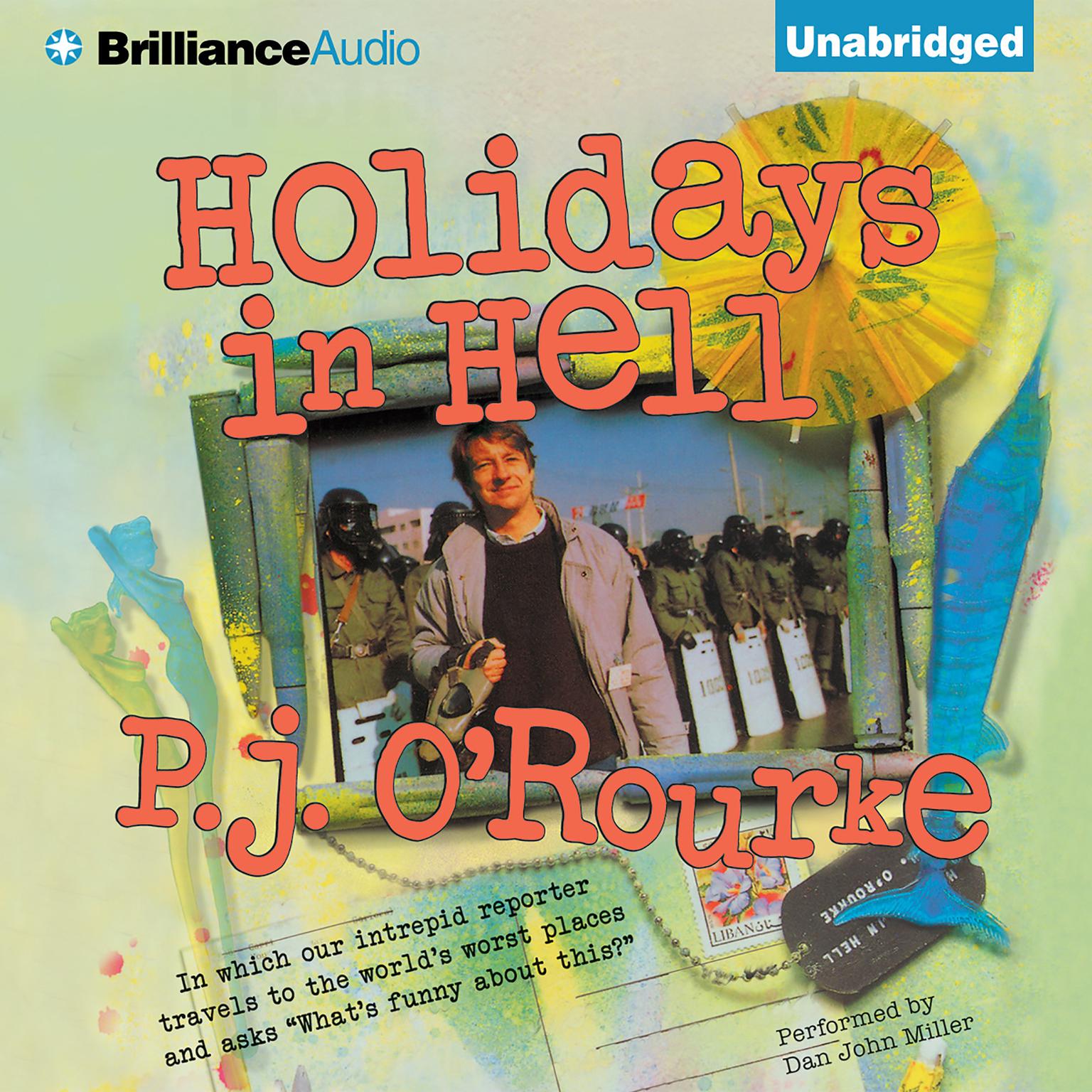 Holidays in Hell: In Which Our Intrepid Reporter Travels to the Worlds Worst Places and Asks, Whats Funny About This Audiobook, by P. J. O’Rourke