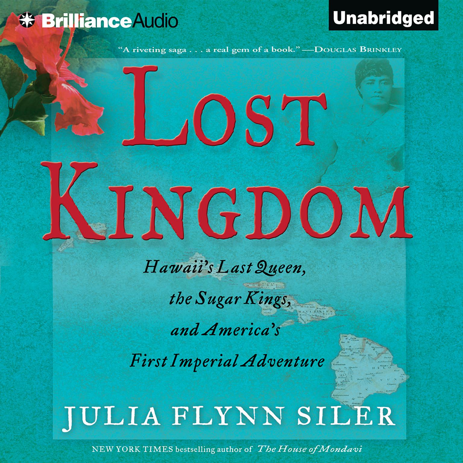 Lost Kingdom: Hawaiis Last Queen, the Sugar Kings, and Americas First Imperial Adventure Audiobook, by Julia Flynn Siler