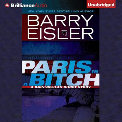 Paris Is a Bitch: A Rain/Delilah Short Story Audiobook, by Barry Eisler