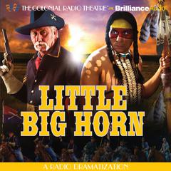 Little Big Horn: A Radio Dramatization Audiobook, by Jerry Robbins
