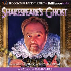 Shakespeares Ghost: A Radio Dramatization Audiobook, by J. T. Turner