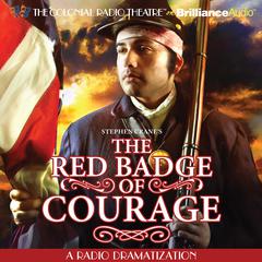 Stephen Crane’s The Red Badge of Courage: A Radio Dramatization Audiobook, by 