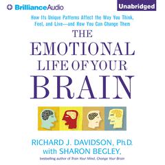 The Emotional Life of Your Brain: How Its Unique Patterns Affect the Way You Think, Feel, and Live - and How You Can Change Them Audiobook, by Richard J. Davidson
