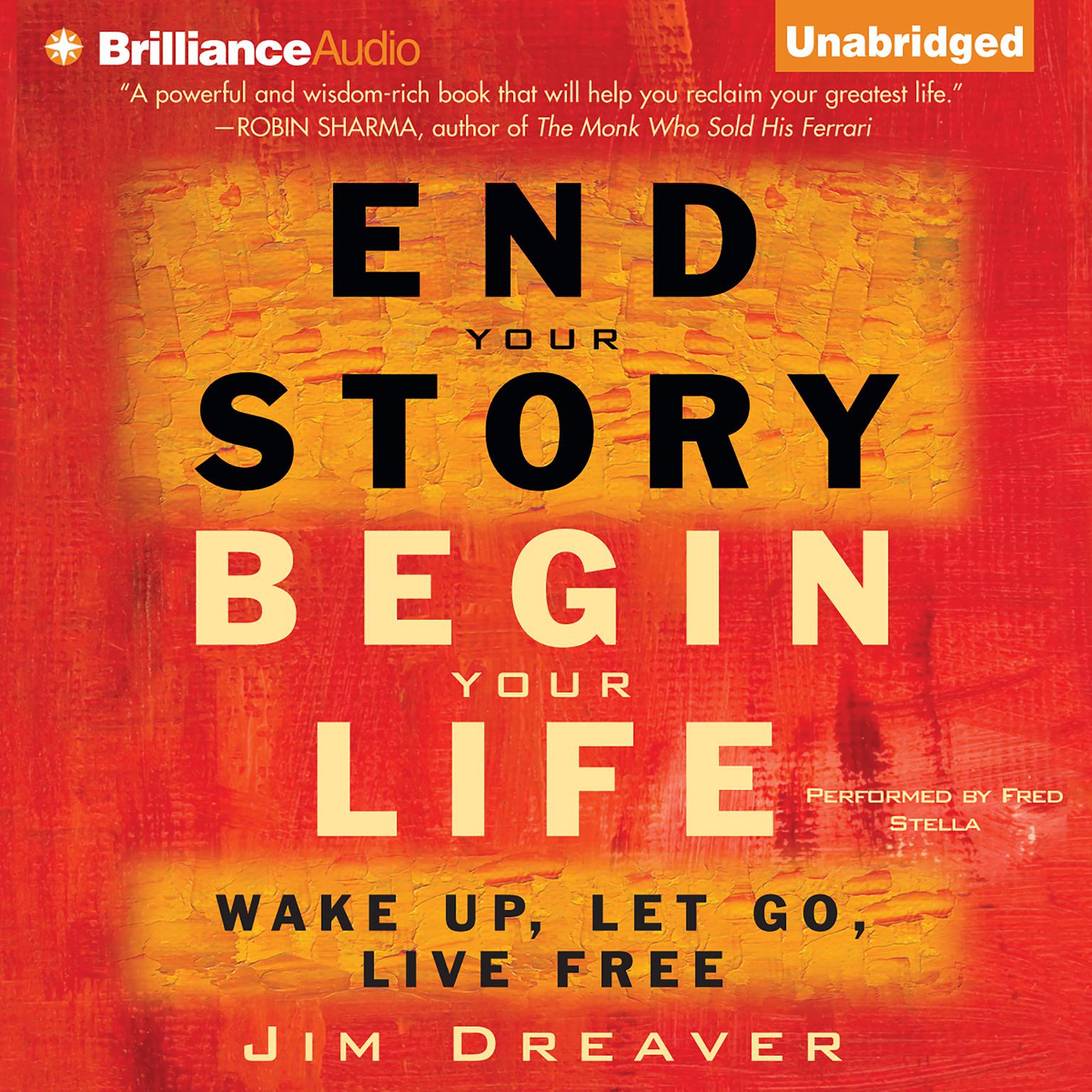 End Your Story, Begin Your Life: Wake Up, Let Go, Live Free Audiobook, by Jim Dreaver