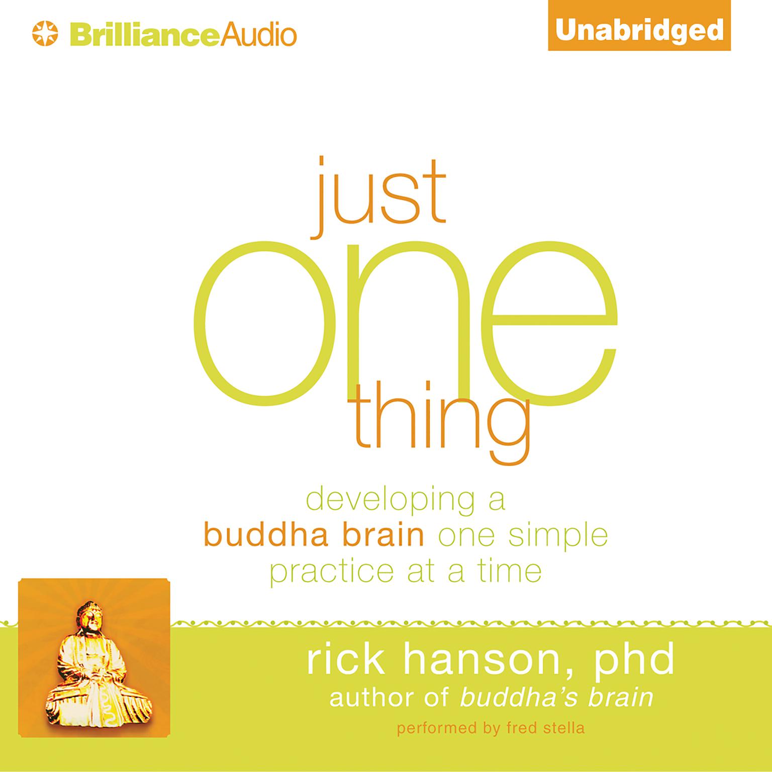 Just One Thing: Developing a Buddha Brain One Simple Practice at a Time Audiobook, by Rick Hanson