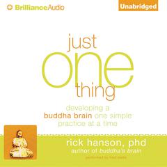 Just One Thing: Developing a Buddha Brain One Simple Practice at a Time Audiobook, by 