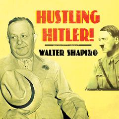 Hustling Hitler: The Jewish Vaudevillian Who Fooled the Führer Audiobook, by Walter Shapiro