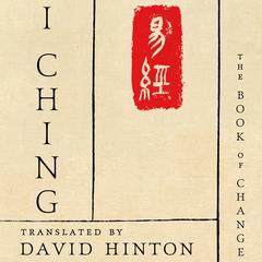 I Ching: The Book of Change Audiobook, by David Hinton