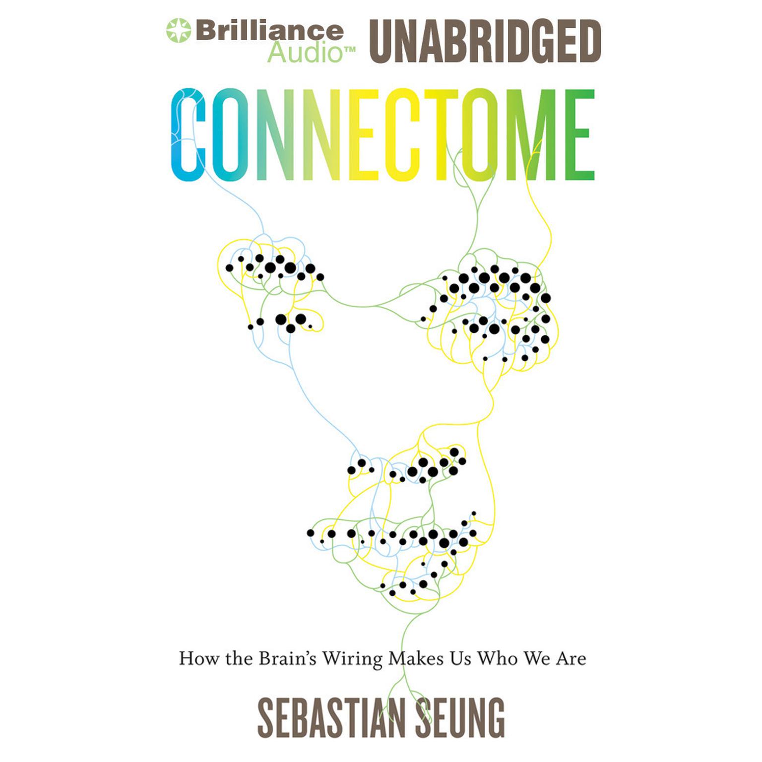 Connectome: How the Brains Wiring Makes Us Who We Are Audiobook, by Sebastian Seung