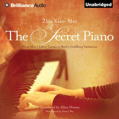 The Secret Piano: From Maos Labor Camps to Bachs Goldberg Variations Audiobook, by Zhu Xiao-Mei