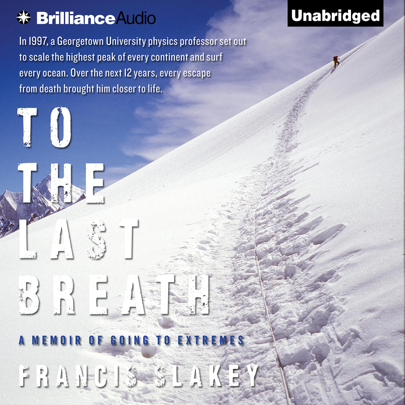 To the Last Breath: A Memoir of Going to Extremes Audiobook, by Francis Slakey